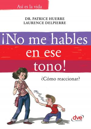 Cover of the book ¡No me hables en ese tono!: ¿Cómo reaccionar? by Laura Tuan