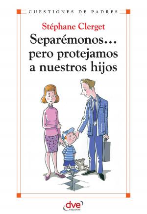 Cover of the book Separémonos... pero protejamos a nuestros hijos by Núria Pujol i Foyo