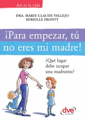 Cover of the book ¡Para empezar, tú no eres mi madre!. ¿Qué lugar debe ocupar una madrastra? by Laura Tuan