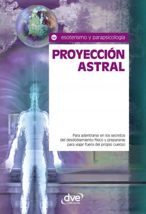 Cover of the book Proyección astral. Para adentrarse en los secretos del desdoblamiento físico y prepararse para viajar fuera del propio cuerpo by Monica Palla