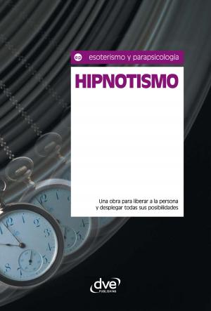 Cover of the book Hipnotismo. Una obra para liberar a la persona y desplegar todas sus posibilidades by Varios autores