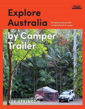 Cover of the book Explore Australia by Camper Trailer by Monica Makari