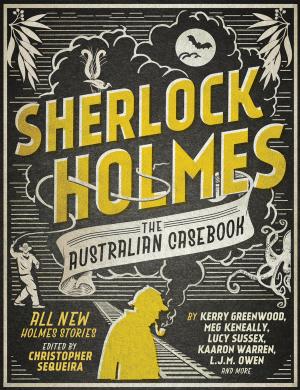 Cover of the book Sherlock Holmes The Australian Casebook: all new Holmes stories by Cath Ferla