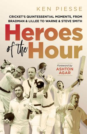 Cover of Heroes of the Hour: Cricket's Quintessential Moments, From Bradman & Lillee to Warne & Steve Smith