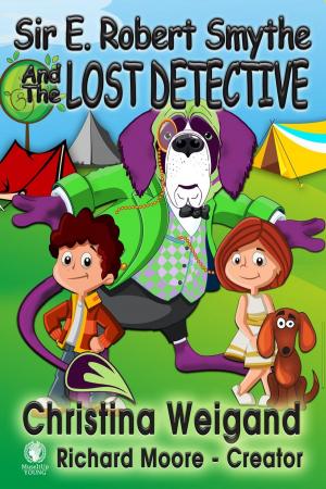 Cover of the book Sir E. Robert Smythe and the Lost Detective by Heather Fraser Brainerd, David Fraser, Lisa J. Lickel, M.G. Thomas