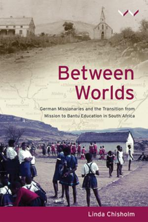 Cover of the book Between Worlds by Richard Calland, Jane Duncan, Steven Friedman, Mark Gevisser