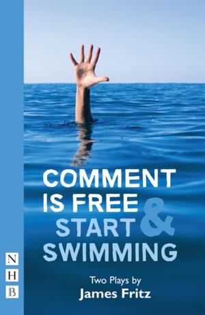 Cover of the book Comment is Free & Start Swimming (NHB Modern Plays) by DBC Pierre