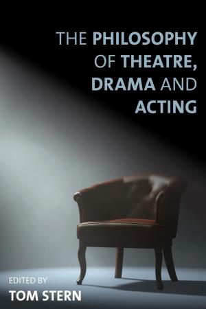 Cover of the book The Philosophy of Theatre, Drama and Acting by Mark Chou, Associate Professor of Politics, Jean-Paul Gagnon, Catherine Hartung, Lesley J. Pruitt