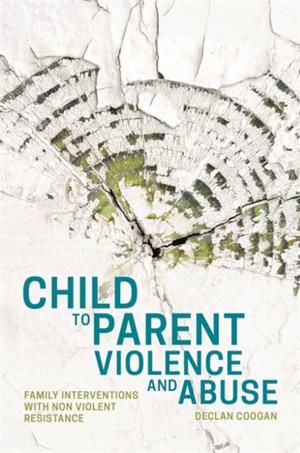 Cover of the book Child to Parent Violence and Abuse by Jude Welton