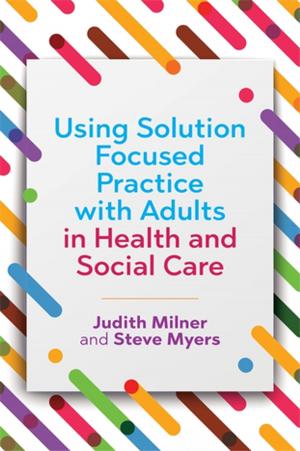 Cover of the book Using Solution Focused Practice with Adults in Health and Social Care by Declan Coogan