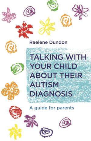Cover of the book Talking with Your Child about Their Autism Diagnosis by Joanna Clyde Findlay, Jessica Tress Masterson, Terre Bridgham, Darryl Christian, Anne Galbraith, Nicole Loya, Erin King-West, Kathy Kravits, Margarette Lathan, Robin Vance, Kara Wahlin, Ruth Subrin, Drew Ross