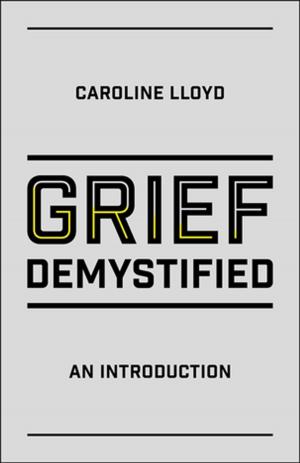 Cover of the book Grief Demystified by Susie Chandler, Phil Christie, Elizabeth Newson, Wendy Prevezer