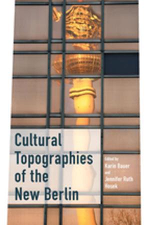 Cover of the book Cultural Topographies of the New Berlin by Katrien Pype