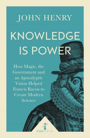 Cover of the book Knowledge is Power (Icon Science) by Shiv Malik, Ed Howker