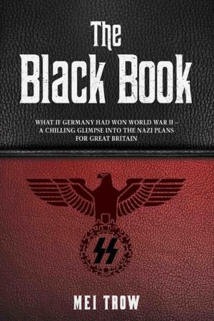 Cover of the book The Black Book: What if Germany had won World War II - A Chilling Glimpse into the Nazi Plans for Great Britain by Steve Cowens, Anthony Cronshaw
