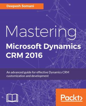 Cover of the book Mastering Microsoft Dynamics CRM 2016 by Abhishek Kumar, Srinivasa Mahendrakar