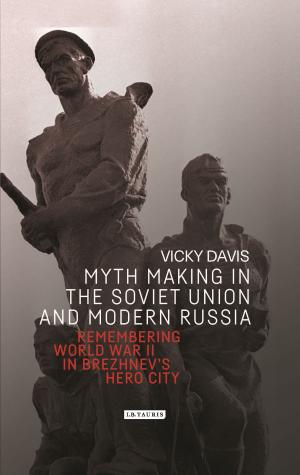Cover of the book Myth Making in the Soviet Union and Modern Russia by Sian Anna Lewis
