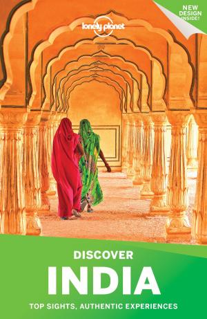 Cover of the book Lonely Planet Discover India by Lonely Planet, Marc Di Duca, Kate Armstrong, Kerry Christiani, Anja Mutic, Kevin Raub, Regis St Louis