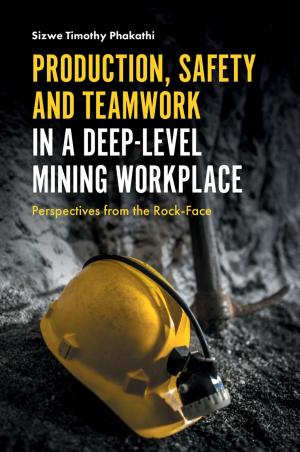 Cover of the book Production, Safety and Teamwork in a Deep-Level Mining Workplace by 