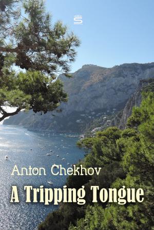 Cover of the book A Tripping Tongue by Anton Chekhov