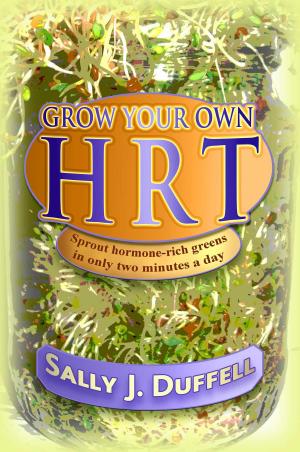 Cover of the book Grow Your Own HRT by Gloria Ng