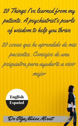 Cover of the book 20 Things I’ve Learned from My Patients. A Psychiatrist’s Pearls of Wisdom to Help You Thrive . 20 cosas que he aprendido de mis pacientes. Consejos de una psiquiatra . English-Spanish/Inglés-español by Eric Wright