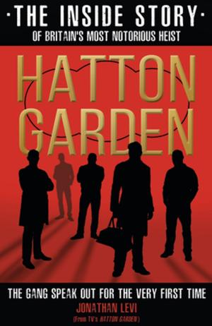 Cover of the book Hatton Garden: The Inside Story by Toni Terry