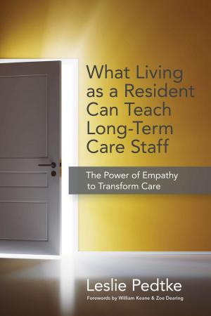 Cover of the book What Living as a Resident Can Teach Long-Term Care Staff by Stephen Weber Long