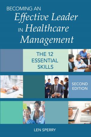 Cover of the book Becoming an Effective Leader in Healthcare Management, Second Edition by David Farrell, Cathie Brady, Barbara Frank