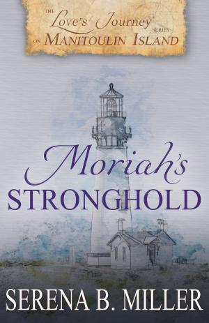Cover of the book Love's Journey on Manitoulin Island: Moriah's Stronghold (Book 3) by Merilyn Simonds