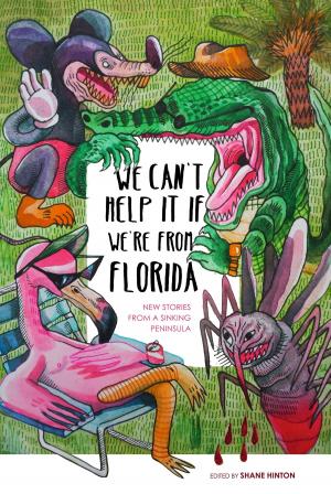 Cover of the book We Can't Help It If We're From Florida by Scott Johnson