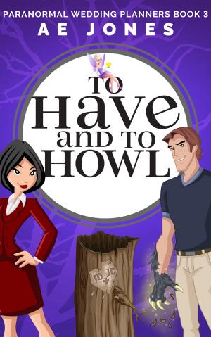 Cover of the book To Have and To Howl by AE Jones