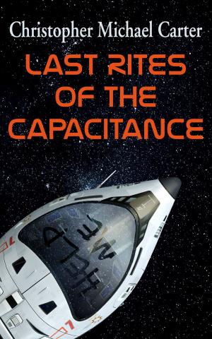 Cover of Last Rites of the Capacitance by Christoph Michael Carter, Supposed Crimes, LLC