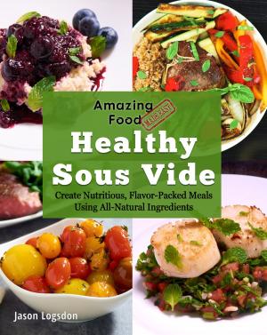 Cover of the book Amazing Food Made Easy: Healthy Sous Vide by Johnny Dod
