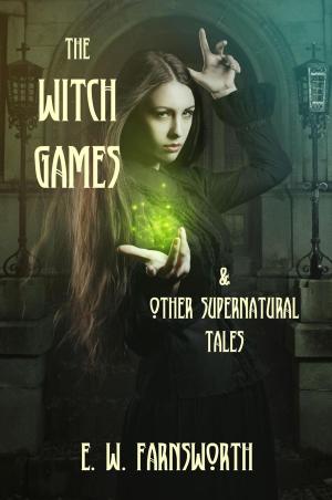 Cover of the book The Witch Games & Other Supernatural Tales by Zimbell House Publishing, Cassandra Arnold, Sammi Cox, E. W. Farnsworth, David W. Landrum, Matthew Pegg, Virginia Smith, Stephanie Wright, Evelyn M. Zimmer