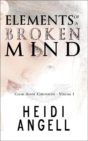 Cover of the book Elements of a Broken Mind by Heidi Angell