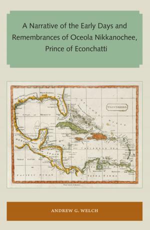 Cover of the book A Narrative of the Early Days and Remembrances of Oceola Nikkanochee, Prince of Econchatti by Gil Brewer, edited by David Rachels