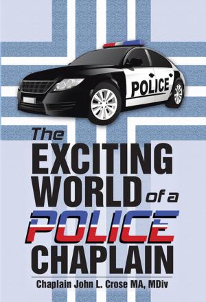 Cover of the book The Exciting World of a Police Chaplain by Larry Heth