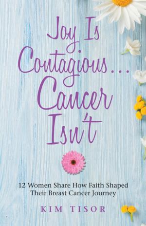 Cover of the book Joy Is Contagious… Cancer Isn’T by Faith Ann