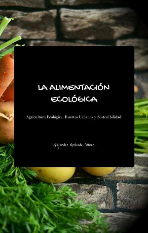 Cover of the book La Alimentación Ecológica - Segunda Edición by Joaquín Ramón Reyes Sandler