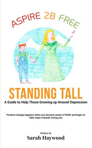 Cover of Standing Tall: A Guide To Help Those Growing Up Around Depression