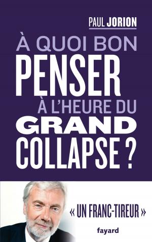 Cover of the book A quoi bon penser à l'heure du grand collapse ? by Madeleine Chapsal