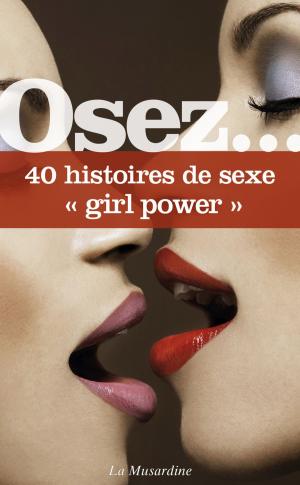 Cover of the book Osez 40 histoires "girl power" by Aurelie Stefani, Stephane Rose