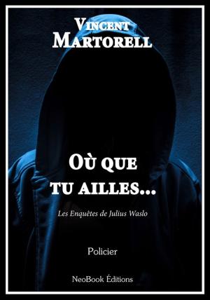 Cover of the book Où que tu ailles... by Vincent  Martorell