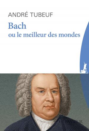 Cover of the book Bach ou le Meilleur des mondes by Bertrand Vergely