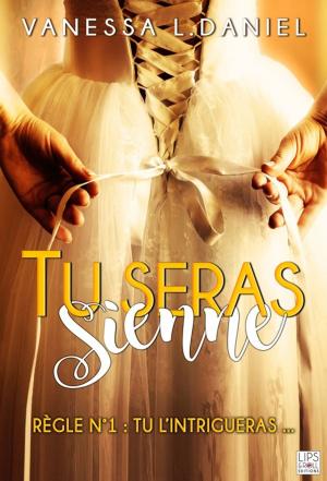 Cover of the book Tu seras sienne - Tome 1 by Sissie Roy