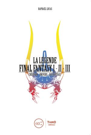 Cover of the book La Légende Final Fantasy I, II & III by Nicolas Courcier, Mehdi El Kanafi