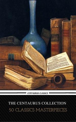 Cover of the book The Centaur Collection of 50 Literary Masterpieces (Centaur Classics) by Miguel De Unamuno
