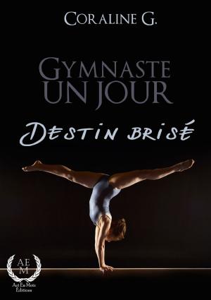 Cover of the book Gymnaste un jour, destin brisé by Karolyne C.