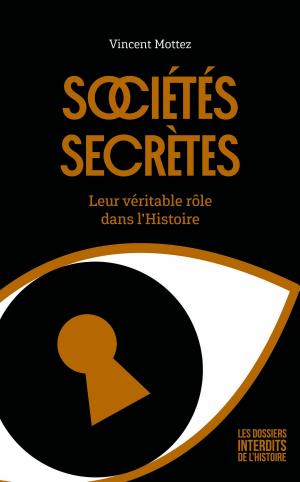 Cover of the book Sociétés secrètes : Leur véritable rôle dans l'Histoire by Jacques PRADEL, Claire Simonin, Marion GODFROY T. DE BORMS